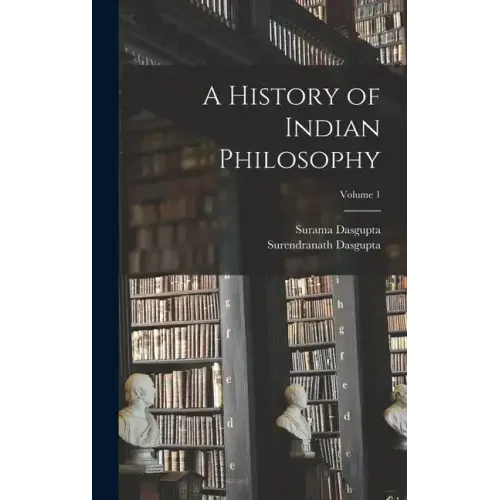 A History of Indian Philosophy; Volume 1