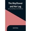 The Mayflower and Her Log; July 15, 1620-May 6, 1621 (Volume 3)