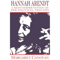Hannah Arendt: A Reinterpretation of Her Political Thought