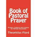Book of Pastoral Prayer: Prayers, Collects and Litanies for Various Occasions