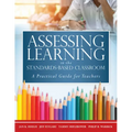 Assessing Learning in the Standards-Based Classroom: A Practical Guide for Teachers (Successfully Integrate Assessment Practices That Inform Effective
