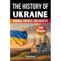 The History of Ukraine: Nomads, Empires, and Identity (Skriuwer.com Edition)