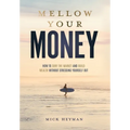 Mellow Your Money: How to Surf the Market and Build Wealth Without Stressing Yourself Out