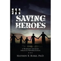 Saving Heroes: A Warrior's Journey Through Rehabilitation