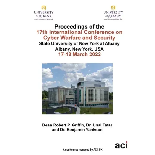 ICCWS 2022 Proceedings of the 17th International Conference on Cyber Warfare and Security