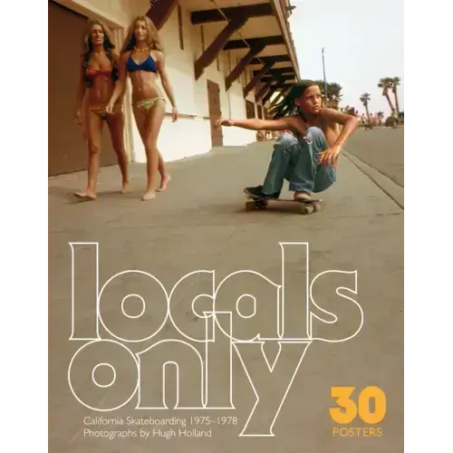 Locals Only: 30 Posters: California Skateboarding 1975-1978