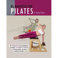 El banco de Pilates: Repertorio de ejercicios básicos, intermedios y avanzados.