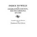 Index to Wills of Charleston County, South Carolina, 1671-1868