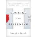Looking and Listening: Conversations between Modern Art and Music