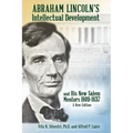Abraham Lincoln's Intellectual Development: and His New Salem Mentors, 1809 - 1837 - A NEW EDITION