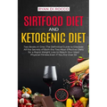 Sirtfood Diet & Ketogenic Diet: Two Books in One: The Definitive Guide to Discover All the Secrets of Both the Two Most Effective Diets for a Rapid We