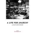 A Life for Anarchy: A Stuart Christie Reader