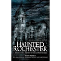 Haunted Rochester: A Supernatural History of the Lower Genesee