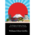 The Religions of Japan, from the Dawn of History to the Era of Méiji