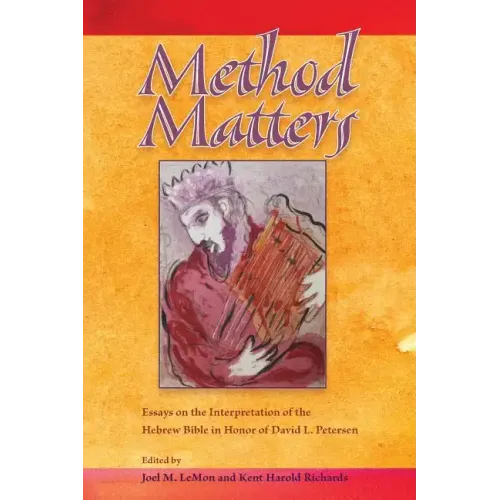 Method Matters: Essays on the Interpretation of the Hebrew Bible in Honor of David L. Petersen