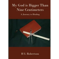 My God Is Bigger Than Nine Centimeters: A Journey to Healing