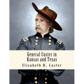 General Custer in Kansas and Texas: Tenting on the Plains