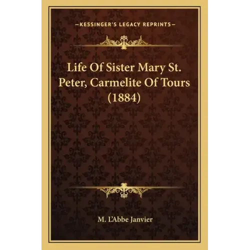 Life of Sister Mary St. Peter, Carmelite of Tours (1884)