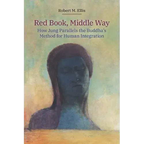 Red Book, Middle Way: How Jung Parallels the Buddha's Method for Human Integration