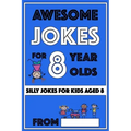 Awesome Jokes for 8 Year Olds: Silly Jokes for kids aged 8