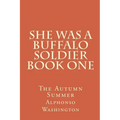 She Was A Buffalo Soldier Book One: The Autumn Summer
