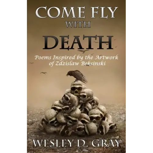 Come Fly with Death: Poems Inspired by the Artwork of Zdzislaw Beksinski