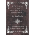 Psychical and Supernormal Phenomena - Their Observation and Experimentation