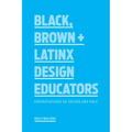 Black, Brown + Latinx Design Educators: Conversations on Design and Race