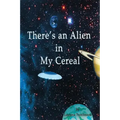 There's an Alien in My Cereal