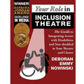 Your Role in Inclusion Theatre: The Guide to Integrating Actors with Disabilities and Nondisabled in Your Theatre and Classes