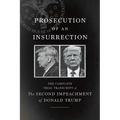 Prosecution of an Insurrection: The Complete Trial Transcript of the Second Impeachment of Donald Trump