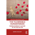The Vulnerable Humanitarian: Ending Burnout Culture in the Aid Sector