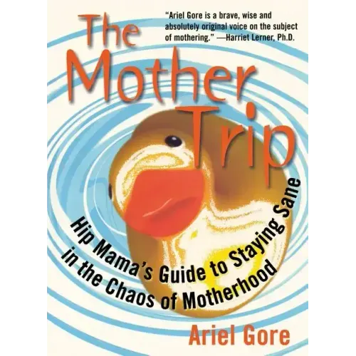 Mother Trip: Hip Mama's Guide to Staying Sane in the Chaos of Motherhood