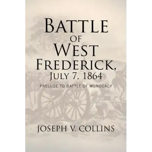 Battle of West Frederick, July 7, 1864: Prelude to Battle Of Monocacy
