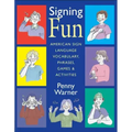 Signing Fun: American Sign Language Vocabulary, Phrases, Games, and Activities