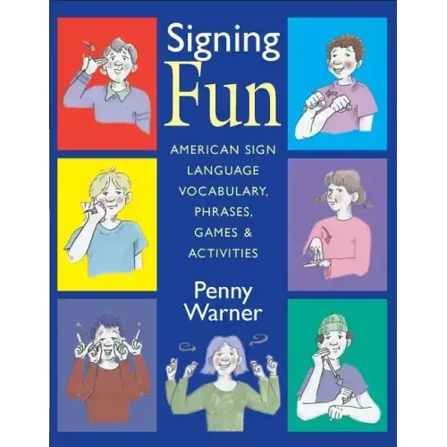 Signing Fun: American Sign Language Vocabulary, Phrases, Games, and Activities