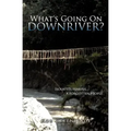 "What's Going On Downriver?"