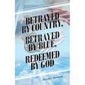 Betrayed by Country, Betrayed by Blue, Redeemed by God