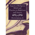 Aspects of Religious Belief and Practice in Babylonia and Assyria