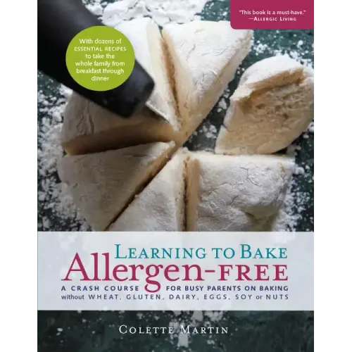 Learning to Bake Allergen-Free: A Crash Course for Busy Parents on Baking Without Wheat, Gluten, Dairy, Eggs, Soy or Nuts