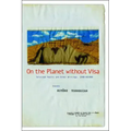 On the Planet Without Visa: Selected Poetry and Other Writings, AD 1960-2012