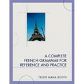 A Complete French Grammar for Reference and Practice