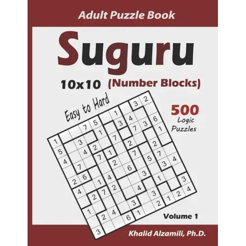Suguru Adult Puzzle Book (Number Blocks): 500 Easy to Hard Logic Puzzles (10x10): Keep Your Brain Young