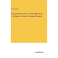Concerning Vaccination. A Critical Exposition of the Subject for Non-Professional Readers
