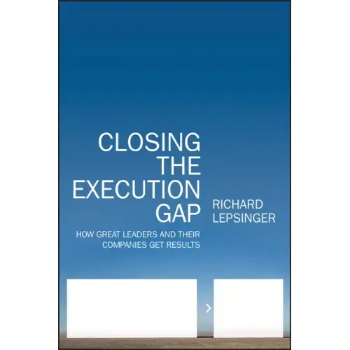 Closing the Execution Gap: How Great Leaders and Their Companies Get Results