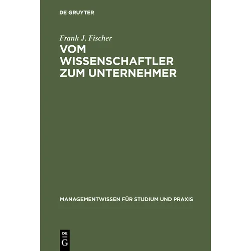 Vom Wissenschaftler Zum Unternehmer: Technologieorientierte, Wissensbasierte Unternehmensgründung