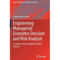 Engineering Managerial Economic Decision and Risk Analysis: Economic Decision-Making and Risk Analysis