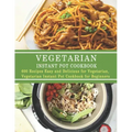 Vegetarian Instant Pot Cookbook: 600 Recipes Easy and Delicious for Vegetarian, Vegetarian Instant Pot Cookbook for Beginners
