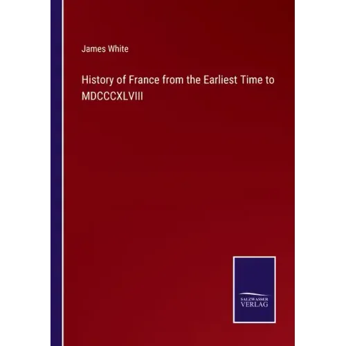 History of France from the Earliest Time to MDCCCXLVIII