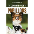 The Complete Guide to Papillons: Choosing, Feeding, Training, Exercising, and Loving your new Papillon Dog
